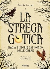 LIBRO LA STREGA GOTICA. MAGIA E STORIE DAL MONDO DELLE OMBRE - CECILIA LATTARI 