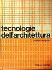 TECNOLOGIE DELL'ARCHITETTURA.  PETRIGNANI ACHILLE GORLICH EDITORE 1975