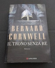 IL TRONO SENZA RE-BERNARD CORNWELL-1ª EDIZIONE LONGANESI