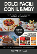 DOLCI FACILI CON IL BIMBY (B&W): 3 LIBRI in UNO: Tante Ricette Facili E Veloci p