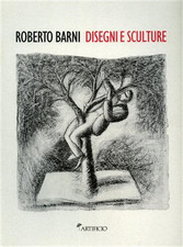 Catalogo della Mostra: - Roberto Barni. Disegni e sculture. 