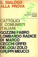(GOZZINI Mario) - Il dialogo alla prova. Cattolici e comunisti italiani.