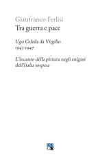 Tra guerra e pace. Ugo Celada