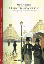 L'Ottocento anno per anno. Cronologia degli avvenimenti mondiali. Sassano Marco.