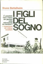 I FIGLI DEL SOGNO BETTELHEIM BRUNO MONDADORI 1971 SAGGI