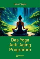 Das Yoga Anti-Aging Programm ~