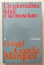 G. GARCIA MARQUEZ - Un giornalista felice e sconosciuto - Feltrinelli 1974