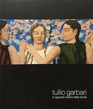 Tullio Garbari: Lo sguardo severo della bontà - Primerano (2007 catalogo mostra)