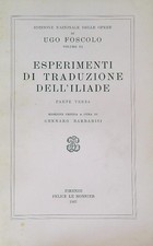 ESPERIMENTI DI TRADUZIONE DELL'ILIADE PARTE TERZA FOSCOLO UGO LE MONNIER 1967