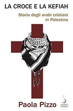 La croce e la kefiah - Paola Pizzo (Salerno editrice) [2020]