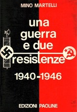 Una guerra e due resistenze 1940-1946 - Mino Martelli (Edizioni Paoline) [1976]