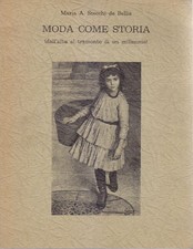 MODA COME STORIA dall'alba al tramonto di un millennio - Stecchi de Bellis libro
