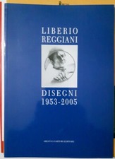 Sartori LIBERIO REGGIANI DISEGNI 1953 - 20005 ED. 2006