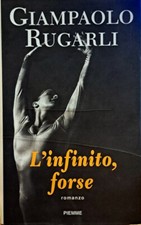 Libro Romanzo L'Infinito, forse - Giampaolo Rugarli - Piemme