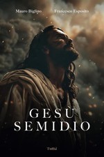 Gesù semidio - Biglino Mauro