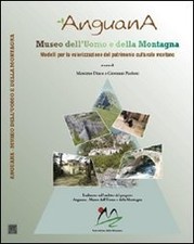 Anguana. Museo dell'uomo e della montagna. Un modello per la valorizzazione del 