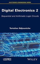 Digital Electronics 2: Sequential and Arithmetic Logic Circuits by Tertulien Ndj