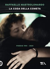 La coda della cometa. Poesie 1981-2021 - Mastrolonardo Raffaello