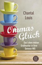 Ommas Glück: Das Leben meiner Großmutter in ihrer Demenz-WG Louis, Chantal: