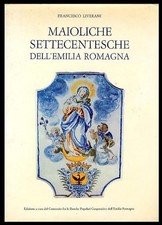 MAIOLICHE SETTECENTESCHE DELL`EMILIA ROMAGNA  di LIVERANI FRANCESCO