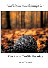 The Art of Truffle Farming: A