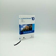 "LE NOSTRE MONTAGNE 10 Altre vie delle Alpi" Touring - CAI 2006