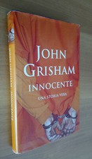 John Grisham - INNOCENTE. UNA STORIA VERA - Ed. Mondadori - copertina rigida