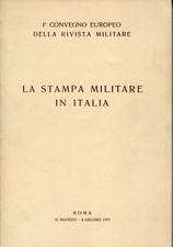 La stampa militare in Italia : 1. Convegno europeo della Rivista Militare, Roma 