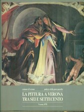 LA PITTURA A VERONA TRA SEI E