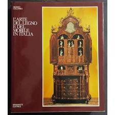 L'Arte del Legno e del Mobile in Italia - S. Colombo - Ed. Bramante - 1981