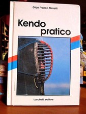 KENDO PRATICO - Gianfranco Moretti - Ed.Lucchetti 1988