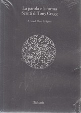LS- LA PAROLA E LA FORMA SCRITTI DI TONY CRAGG -- DIABASIS --- 2008 - BS- YFS346