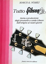 Nobili Marco E. - Tutto Gibson. Storia e produzione degli strumenti a corda Gibs