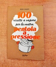 100 RICETTE A VAPORE PER LA VOSTRA PENTOLA A PRESSIONE - PIETRO SEMINO - ED. LA