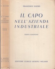 LZ- IL CAPO NELL'AZIENDA INDUSTRIALE- FRANCESCO MAURO- HOEPLI--- 1943- B- ZTT321