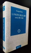 Giuseppe Bottai-La politica delle arti. Scritti 1918-1943-Editalia-1992