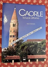 ? LIBRO CAORLE LA LUCE ATTORNO STORIA LOCALE IN FOTO IMMAGINI VENEZIA VENETO ?