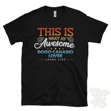 THIS IS WHAT AN AWESOME DOGO CANARIO LOVER LOOKS LIKE FUNNY T-SHIRT