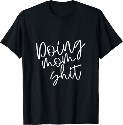 Doing mom shii t - shii..., t-shirt