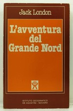 L'avventura del Grande Nord. Jack London. De agostini, 1982