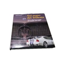 NEL SEGNO DEL TRIDENTE Tutte Le Maserati Modello Per Modello 1926- 2003