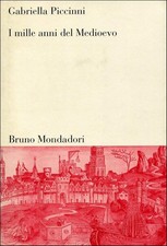 I Mille Anni del Medioevo Gabriella Piccinni Bruno Mondadori