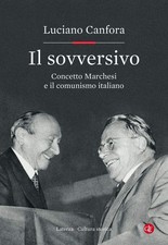 Luciano Canfora IL SOVVERSIVO Concetto Marchesi e il comunismo italiano -Laterza