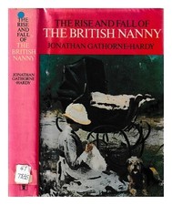 GATHORNE-HARDY, JONATHAN L'ascesa e la caduta della tata britannica 1972...