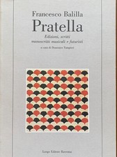 Francesco Balilla Pratella - Edizioni, scritti, manoscritti musicali e futuristi