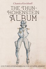 The Thun-Hohenstein Album: Cultures of Remembrance in a Paper Armory by Chassica