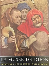 LE MUSEE DE DIJON - Peintures Sculptures Objet d'art