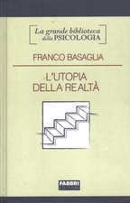 L'utopia della realtà di Franco Basaglia - Grande Biblioteca della Psicologia...