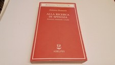ALLA RICERCA DI SPINOZA  - DAMASIO ANTONIO - Adelphi, 14g25