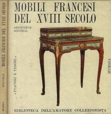 Mobili francesi del XVIII secolo. . Geneviève Souchal. 1964. .